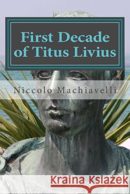 First Decade of Titus Livius Niccolo Machiavelli 9781523692392 Createspace Independent Publishing Platform