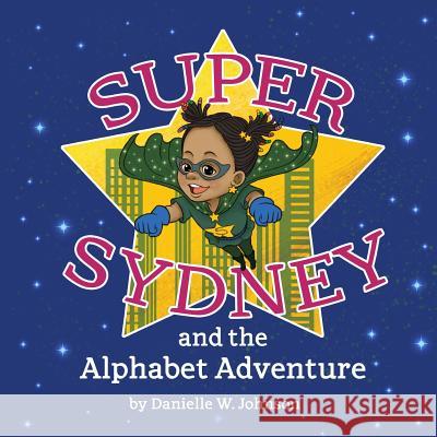 Super Sydney and The Alphabet Adventure Sy, Cleoward 9781523692613 Createspace Independent Publishing Platform