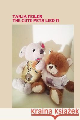 The Cute Pets Lied 11 T. Tanja Feile 9781523692682 Createspace Independent Publishing Platform