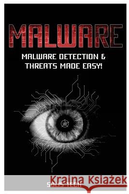 Malware: Malware Detection & Threats Made Easy! Solis Tech 9781523693108