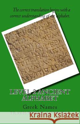 Level 2 Ancient Alphabet: Greek Names Travis Wayne Goodsell Travis Wayne Goodsell 9781523693122 Createspace Independent Publishing Platform