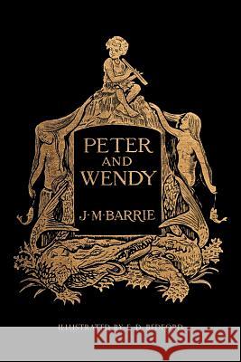 Peter and Wendy: Illustrated James Matthew Barrie F. D. Bedford 9781523693337 Createspace Independent Publishing Platform