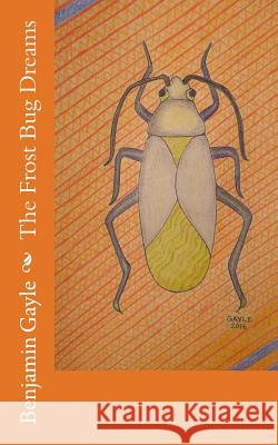 The Frost Bug Dreams Benjamin Gayle 9781523693436