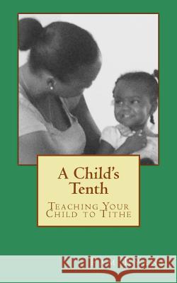 A Child's Tenth: Teaching Your Child to Tithe MS Pam Ryans 9781523693733 Createspace Independent Publishing Platform