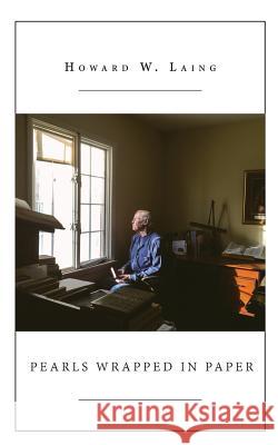 Pearls Wrapped in Paper Howard W. Laing 9781523694150 Createspace Independent Publishing Platform