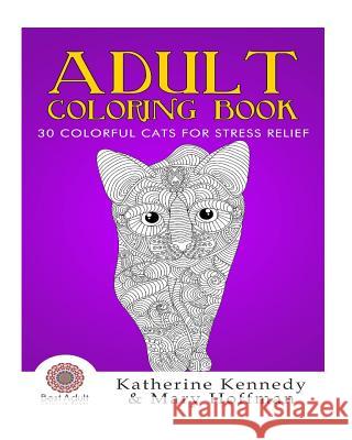 Adult Coloring Book: 30 Colorful Cats For Stress Relief Hoffman, Mary 9781523694518