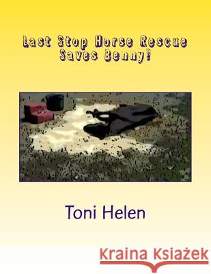 Last Stop Horse Rescue Saves Benny! Toni Helen 9781523694976 Createspace Independent Publishing Platform