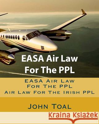 EASA Air Law For The PPL: Air Law For The Irish PPL Toal, John 9781523695317 Createspace Independent Publishing Platform