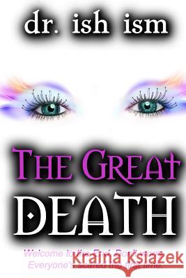 The Great Death Dr Ish Ism 9781523695713 Createspace Independent Publishing Platform