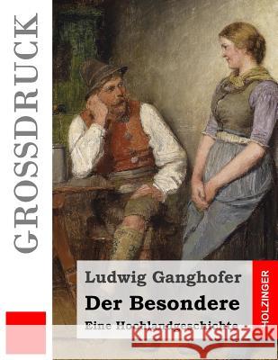 Der Besondere (Großdruck): Eine Hochlandgeschichte Ganghofer, Ludwig 9781523696727