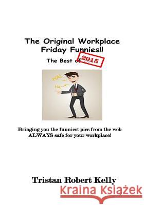 The Original Workplace Friday Funnies Tristan Robert Kelly 9781523696802 Createspace Independent Publishing Platform