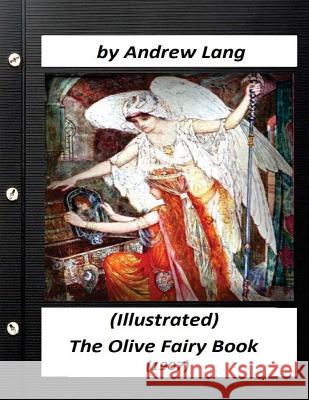 The Olive Fairy Book (1907) by Andrew Lang (Illustrated) Andrew Lang 9781523697281