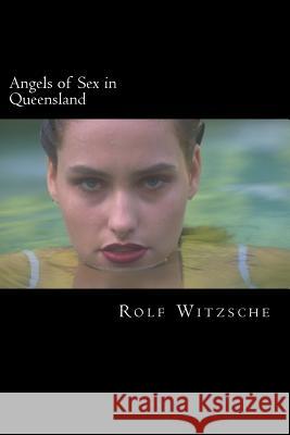 Angels of Sex in Queensland Rolf a. F. Witzsche 9781523698431 Createspace Independent Publishing Platform