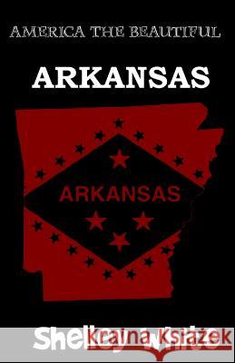 Arkansas (America The Beautiful) Revised Edition White, Shelley 9781523698592 Createspace Independent Publishing Platform