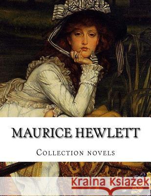 Maurice Hewlett, Collection novels Hewlett, Maurice 9781523699810