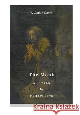 The Monk: A Romance Matthew Lewis 9781523701469