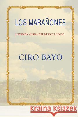 Los Marañones Bayo, Ciro 9781523701735 Createspace Independent Publishing Platform