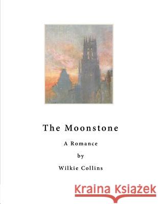 The Moonstone: A Romance Wilkie Collins 9781523701896 Createspace Independent Publishing Platform