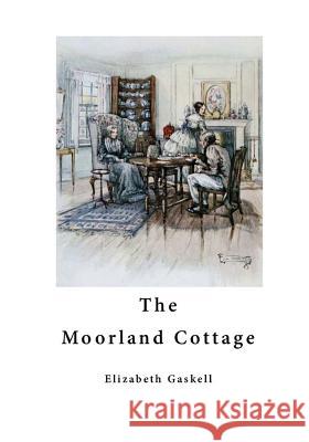 The Moorland Cottage: Classic Novellas Elizabeth Cleghorn Gaskell 9781523702633 Createspace Independent Publishing Platform