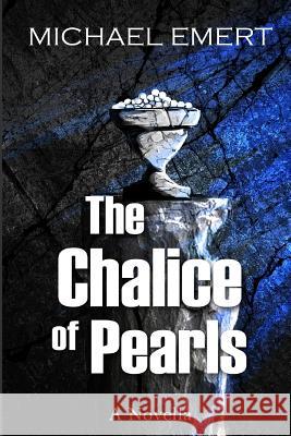 The Chalice of Pearls Michael Emert 9781523702725