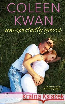 Unexpectedly Yours Coleen Kwan   9781523702749 Createspace Independent Publishing Platform