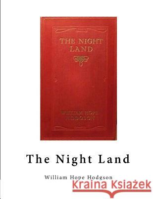 The Night Land: A Classic Horror Novel William Hope Hodgson 9781523703241 Createspace Independent Publishing Platform