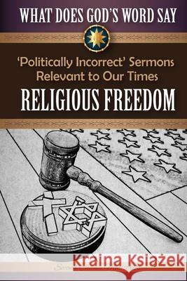 What Does God's Word Say? - Religious Freedom: Politically Incorrect Sermons Relevant to Our Times Mark Beach 9781523703333 Createspace Independent Publishing Platform