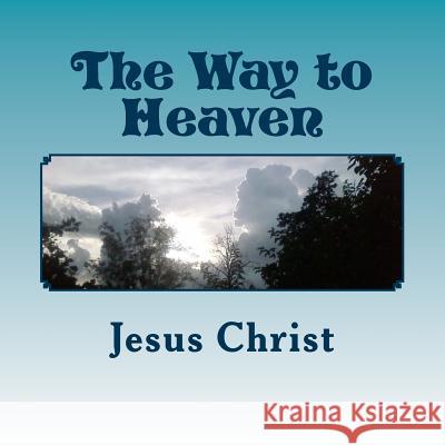 The Way to Heaven: Jesus Christ Mrs Connie Darlene Sorrell 9781523704026