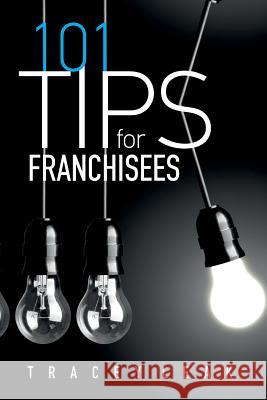 101 Tips for Franchisees Tracey Leak 9781523705085 Createspace Independent Publishing Platform