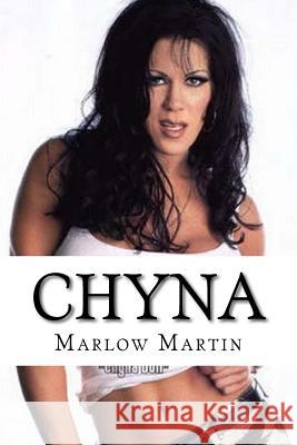 Chyna: The Ninth Wonder of WWE Martin, Marlow J. 9781523705139 Createspace Independent Publishing Platform