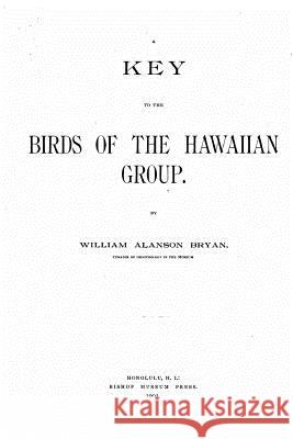 A Key to the Birds of the Hawaiian Group William Alanson Bryan 9781523705719 Createspace Independent Publishing Platform