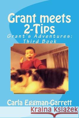 Grant meets 2-Tips: Grant's Adventures: Third Book Carla M. Eggman-Garrett 9781523706068