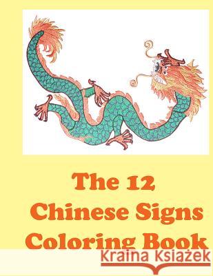 The 12 Chinese Signs Coloring Book Lazaros' Blan 9781523706228 Createspace Independent Publishing Platform