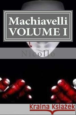 Machiavelli, VOLUME I Nicollo Machiavelli 9781523706273 Createspace Independent Publishing Platform