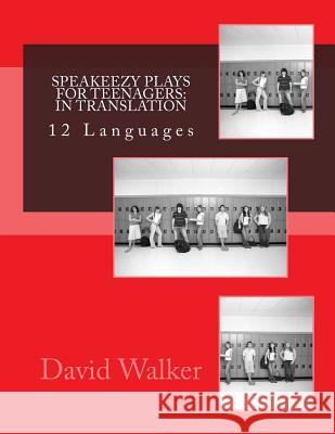 Speakeezy Plays For Teenagers: In Translation: Plays for teenagers in twelve languages Walker, David 9781523706662