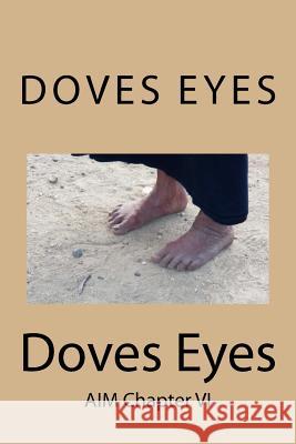 Doves Eyes: AIM Chapter VI Doves, Atarah 9781523707713 Createspace Independent Publishing Platform