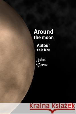 Around the moon/Autour de la lune: Bilingual edition/édition bilingue Verne, Jules 9781523708611