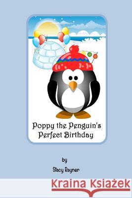 Poppy the Penguin's Perfect Birthday Stacy Rayner 9781523708628 Createspace Independent Publishing Platform