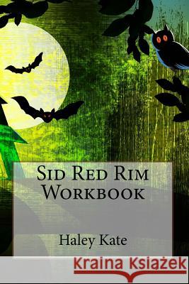 Sid Red Rim: Workbook Haley Kate Miriam Williamson 9781523708963 Createspace Independent Publishing Platform