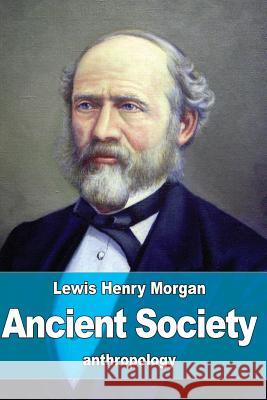 Ancient Society Lewis Henry Morgan 9781523709892