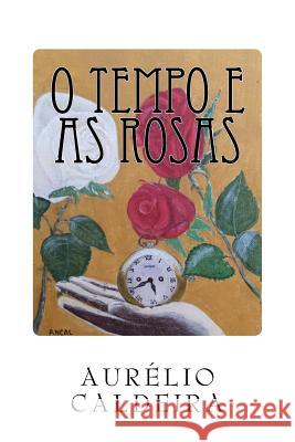 O tempo e as rosas Caldeira, Aurelio Nunes 9781523709922