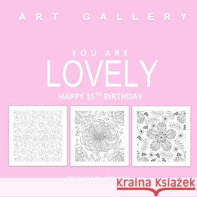 You Are Lovely Happy 15th Birthday: Adult Coloring Books Birthday in all D; 15th Birthday Gifts for Girls in al; 15th Birthday Party Supplies in al; 1 Alesia Napolitano 9781523710881