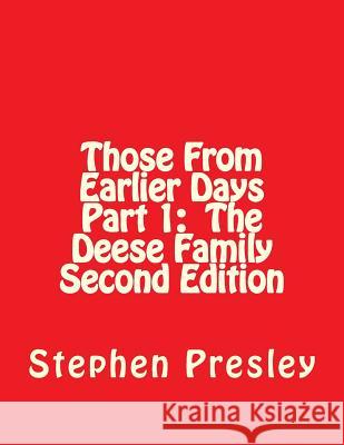 Those From Earlier Days Part 1 The Deese Family Second Edition Presley, Stephen J. 9781523711024