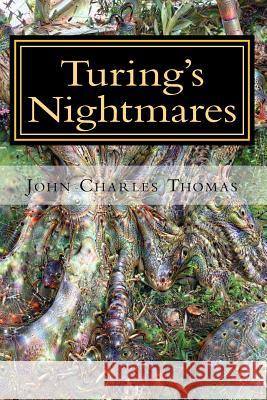 Turing's Nightmares: Multiple Scenarios of The Singularity Thomas Ph. D., John Charles 9781523711772 Createspace Independent Publishing Platform