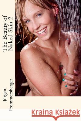 The Beauty of Naked Skin 2 Jurgen Prommersberger 9781523712380 Createspace Independent Publishing Platform