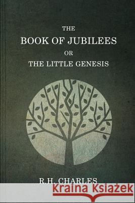 The Book Of Jubilees, Or The little Genesis Charles, R. H. 9781523712915 Createspace Independent Publishing Platform