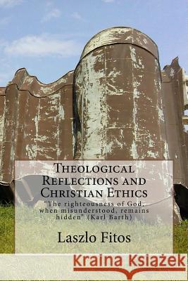 Theological Reflections and Christian Ethics Laszlo Fitos 9781523713288 Createspace Independent Publishing Platform