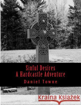 Sinful Desires: A Hardcastle Adventure Daniel R. Towne 9781523713301 Createspace Independent Publishing Platform