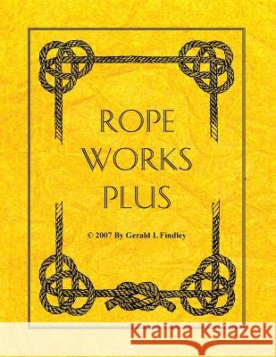 Rope Works Plus Gerald L. Findley 9781523714148
