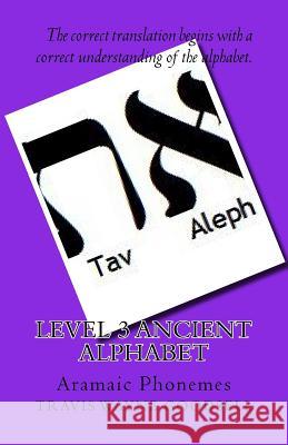 Level 3 Ancient Alphabet: Aramaic Phonemes Travis Wayne Goodsell Travis Wayne Goodsell 9781523714384 Createspace Independent Publishing Platform